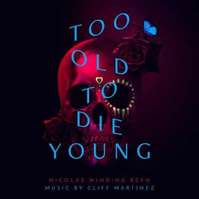 アルバム/Too Old To Die Young (Original Series Soundtrack)/Cliff Martinez