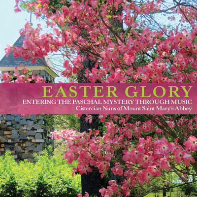 Easter Glory: Entering the Paschal Mystery Through Music/Cistercian Nuns of Mount Saint Mary's Abbey