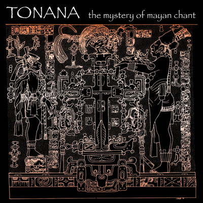 The Mystery of Mayan Chant/Tonana