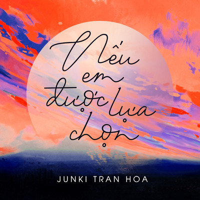 シングル/Neu Em Duoc Lua Chon/Junki Tran Hoa
