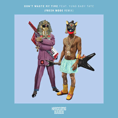 Don't Waste My Time (Fresh Mode Remix) feat.Yung Baby Tate/Handsome Habibi