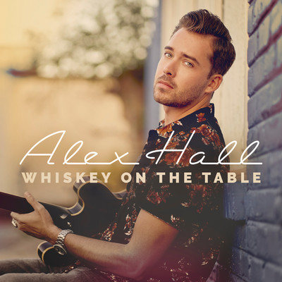 Whiskey On The Table/Alex Hall