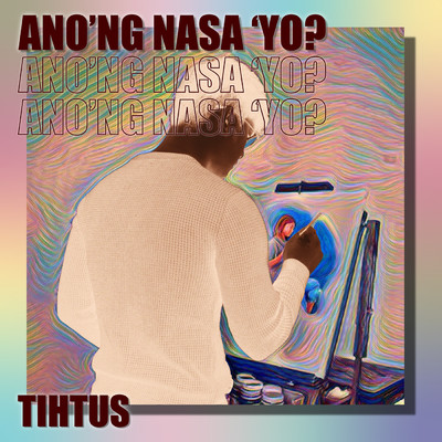 Ano'ng Nasa 'Yo？/TIHTUS