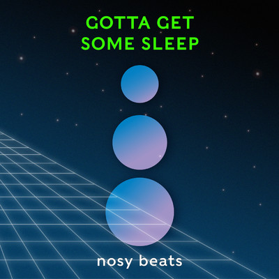 シングル/Gotta Get Some Sleep/nosy beats