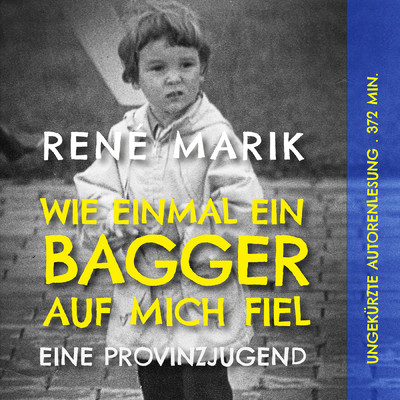 アルバム/Wie einmal ein Bagger auf mich fiel: Eine Provinzjugend/Rene Marik