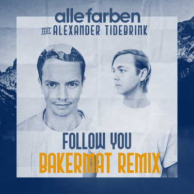 Follow You (Bakermat Remix)/Alle Farben／Alexander Tidebrink