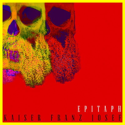 シングル/Epitaph/Kaiser Franz Josef