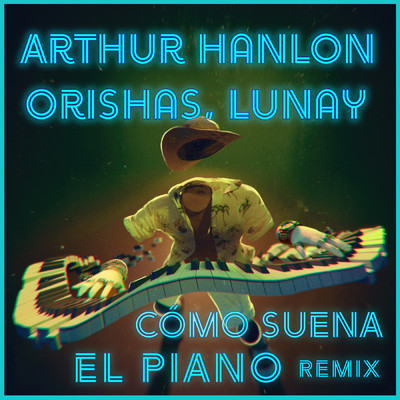 Arthur Hanlon／Orishas／Lunay