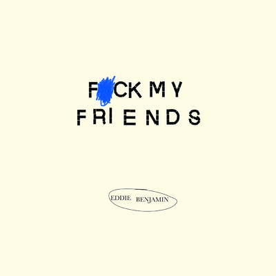シングル/Fuck My Friends (Explicit)/Eddie Benjamin