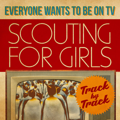アルバム/Everybody Wants To Be On TV - Track by Track/Scouting For Girls