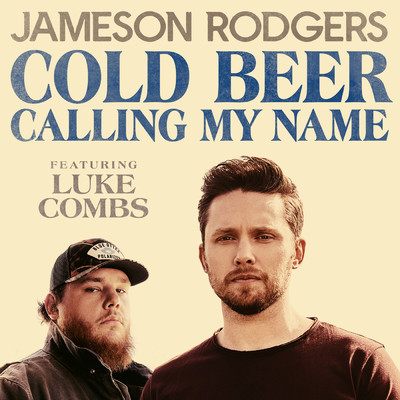 シングル/Cold Beer Calling My Name/Jameson Rodgers／Luke Combs