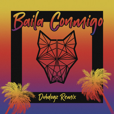 シングル/Baila Conmigo (Dubdogz Remix)/Dubdogz