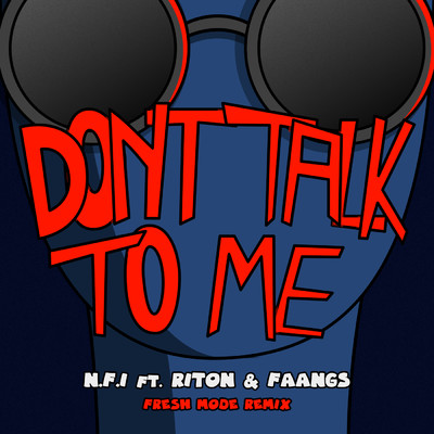 Don't Talk To Me (feat. Riton & Faangs) (Fresh Mode Remix) feat.Riton/N.F.I／FAANGS
