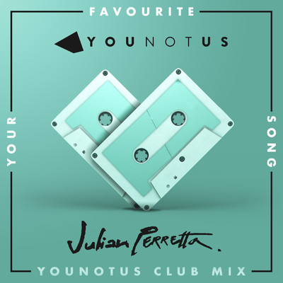 Your Favourite Song (YouNotUs Club Mix)/YouNotUs／Julian Perretta