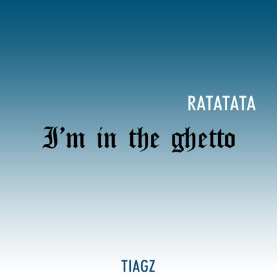 I'm in the ghetto (Ratatata)/Tiagz