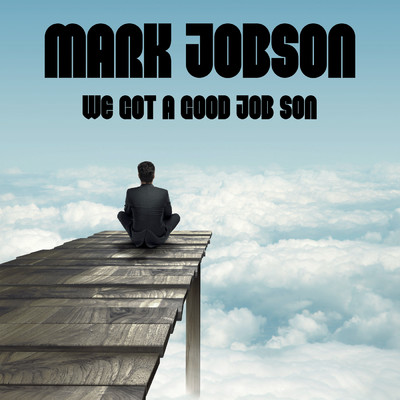 アルバム/We Got a Good Job Son/Mark Jobson