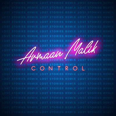 Control (Lost Stories Remix)/Armaan Malik／Lost Stories