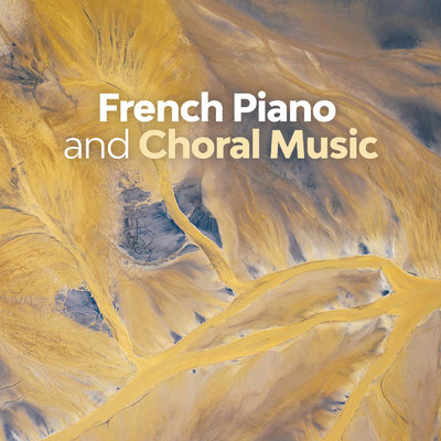 French Piano and Choral Music/Erik Satie／Claude Debussy／Maurice Ravel