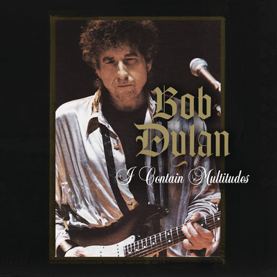 I Contain Multitudes/Bob Dylan