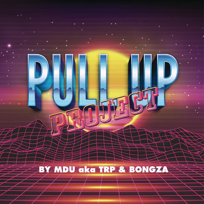 Pull Up Project/MDU a.k.a TRP／Bongza