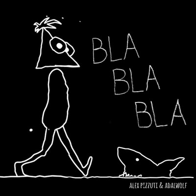 Bla Bla Bla/Alex Pizzuti／Adalwolf