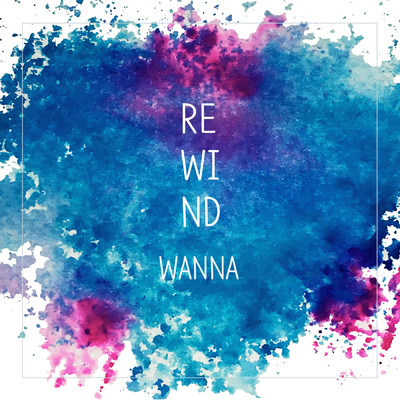 シングル/Rewind/Wanna