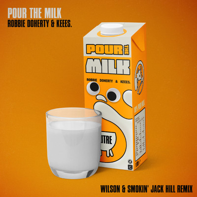 Pour the Milk (Wilson & Smokin' Jack Hill Remix)/Robbie Doherty／Keees.