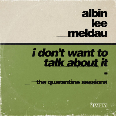 I Don't Want to Talk About It (The Quarantine Sessions)/Albin Lee Meldau