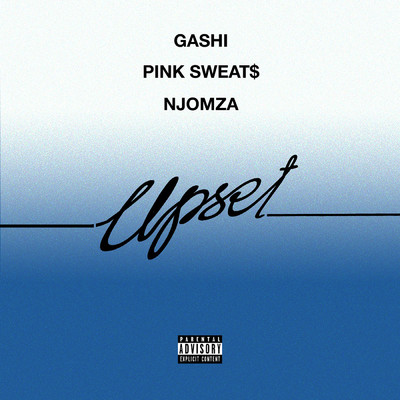 Upset feat.Pink Sweat$,Njomza/GASHI