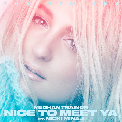 アルバム/Nice to Meet Ya (The Remixes) feat.Nicki Minaj/Meghan Trainor