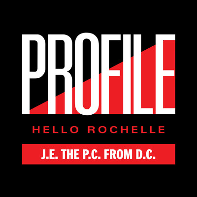 Hello Rochelle/J.E. The P.C. From D.C.