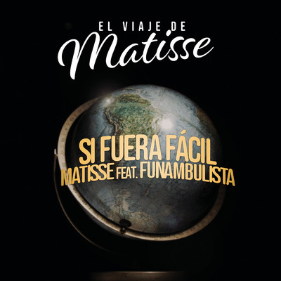 Si Fuera Facil (El Viaje de Matisse) feat.Funambulista/Matisse