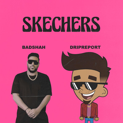 Skechers (feat. Badshah) (Clean)/DripReport／Badshah