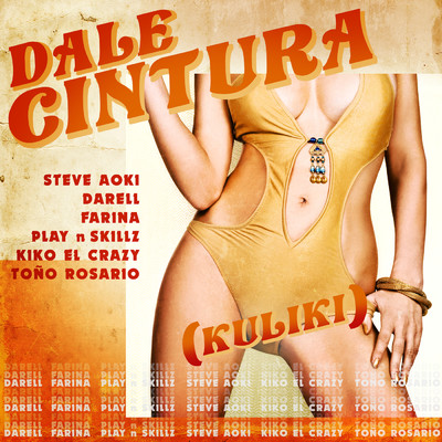 DALE CINTURA (Kuliki) feat.Play-N-Skillz,Tono Rosario/Steve Aoki／Darell