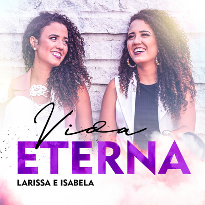 シングル/Vida Eterna/Larissa e Isabela