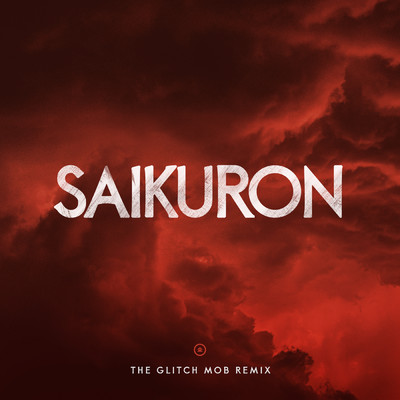 シングル/Saikuron (The Glitch Mob Remix)/The Glitch Mob