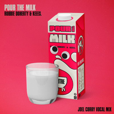 シングル/Pour the Milk (Joel Corry Vocal Mix)/Robbie Doherty／Keees.