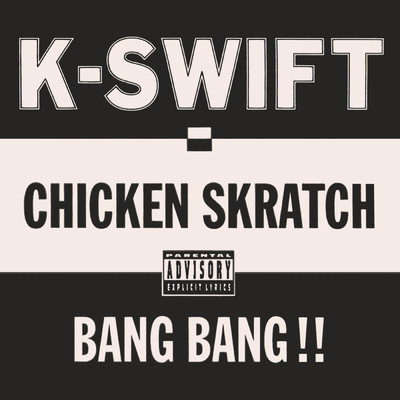 Chicken Skratch ／ Bang Bang！！ (Explicit)/K-Swift