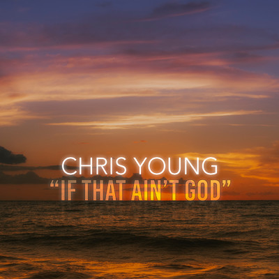 If That Ain't God/Chris Young