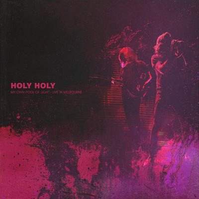 My Own Pool of Light (Live In Melbourne)/Holy Holy