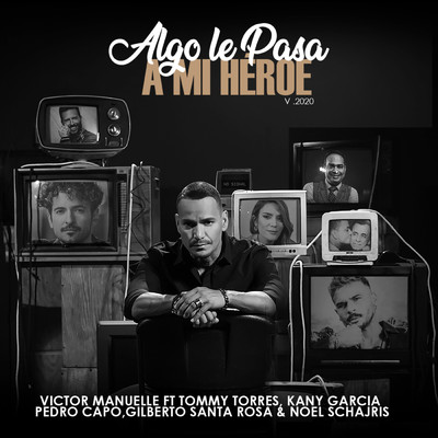 Algo Le Pasa a Mi Heroe 2020 (Un Regalo a Papa) feat.Kany Garcia,Pedro Capo,Noel Schajris,Tommy Torres,Gilberto Santa Rosa/Victor Manuelle