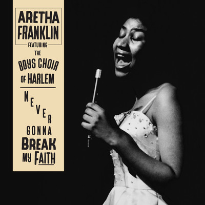 Never Gonna Break My Faith feat.The Boys Choir of Harlem/Aretha Franklin