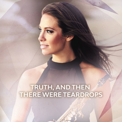 Truth, And Then There Were Teardrops/Amy Dickson
