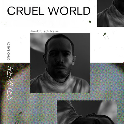 シングル/Cruel World (Jim-E Stack Remix)/Active Child