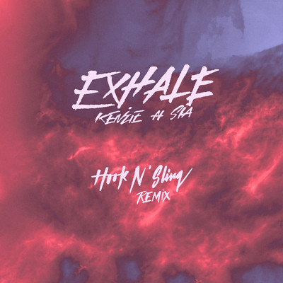 EXHALE (feat. Sia) (Hook N Sling Remix)/kenzie／Sia／Hook N Sling