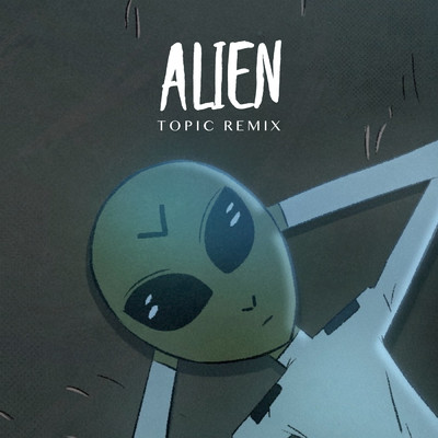 Alien (Topic Remix)/Dennis Lloyd／Topic