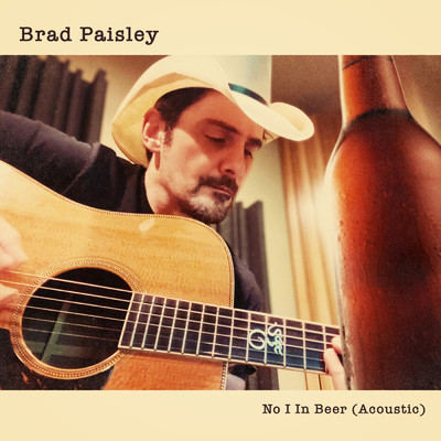 No I in Beer (Acoustic)/Brad Paisley