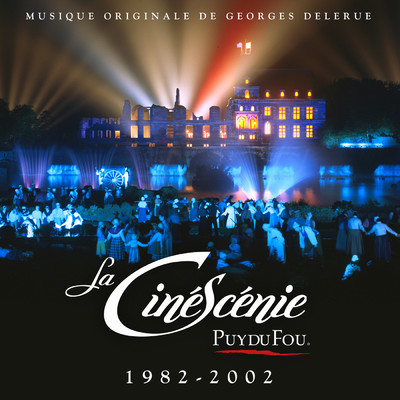 La Cinescenie (1982 - 2002)/Puy du Fou／Georges Delerue