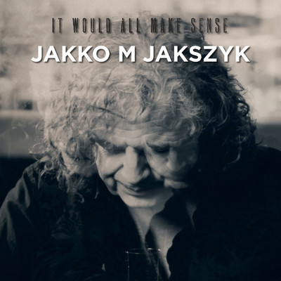 シングル/It Would All Make Sense/Jakko M Jakszyk