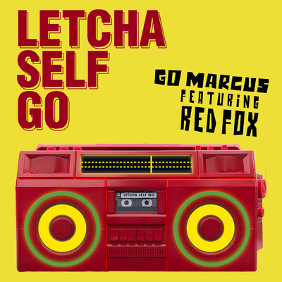 Letcha Self Go feat.Red Fox/Go Marcus